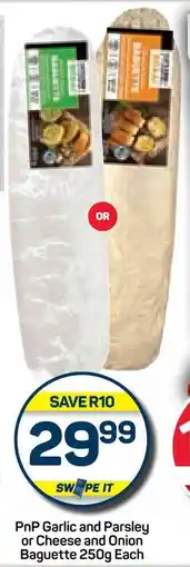 Pick n Pay PnP Garlic and Parsley or Cheese and Onion Baguette 250g Each offer
