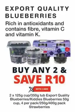 Checkers 2 x 125g cup/350g tub Export Quality Blueberries/Kiddies Blueberries 50g cup, 4 per pack/250g/400g pack Strawberries offer