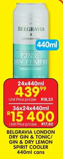 Shoprite Liquor BELGRAVIA LONDON DRY GIN & TONIC/ GIN & DRY LEMON SPIRIT COOLER 440ml cans offer