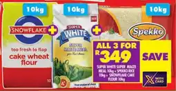 Shoprite SUPER WHITE SUPER MAIZE MEAL 10kg+SPEKKO RICE 10kg+SNOWFLAKE CAKE FLOUR 10kg offer