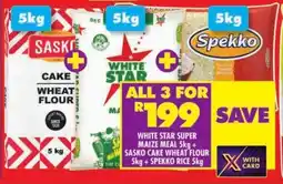 Shoprite WHITE STAR SUPER MAIZE MEAL 5kg + SASKO CAKE WHEAT FLOUR 5kg + SPEKKO RICE 5kg offer