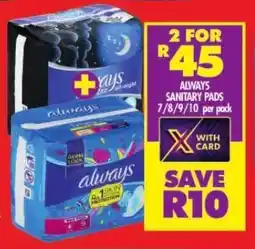 Shoprite ALWAYS SANITARY PADS 7/8/9/10 per pack offer