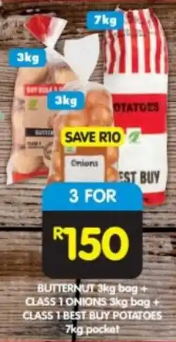 Shoprite BUTTERNUT 3kg bag+ CLASS 1 ONIONS 3kg bag + CLASS 1 BEST BUY POTATOES 7kg pocket offer