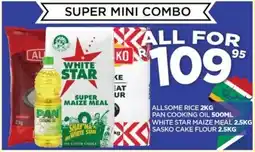 Goal Supermarket ALLSOME RICE 2KG, PAN COOKING OIL 500ML, WHITE STAR MAIZE MEAL 2.5KG, SASKO CAKE FLOUR 2.5KG offer