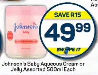 Pick n Pay Hypermarket Johnson's Baby Aqueous Cream or Jelly Assorted 500ml Each offer