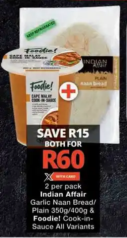 Checkers 2 per pack Indian Affair Garlic Naan Bread/ Plain 350g/400g & Foodie! Cook-in- Sauce All Variants offer