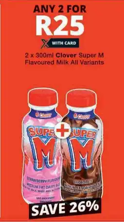 Checkers 2 x 300ml Clover Super M Flavoured Milk All Variants offer