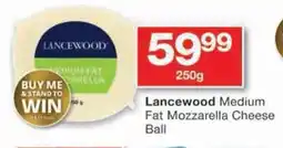 Checkers Lancewood Medium Fat Mozzarella Cheese Ball offer