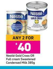Game Nestle Gold Cross Or Full Cream Sweetened Condensed Milk-For Any 2 x 385g offer