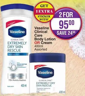 Dis-Chem Vaseline Clinical Care Bosy Lotion or Cream 400ml offer