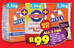Shoprite NYALA SUPER MAIZE MEAL 2,5kg +SNOWFLAKE CARE WHEAT FLOUR 2,5kg + NYALA SAMP 2,5kg offer