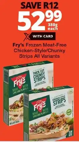 Checkers Fry's Frozen Meat-Free Chicken-Style/Chunky Strips All Variants offer