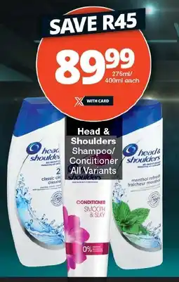 Checkers Head & Shoulders Shampoo/ Conditioner All Variants offer