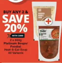 Checkers Platinum Soups/ Foodie! Heat-&-Eat Soup All Variants offer