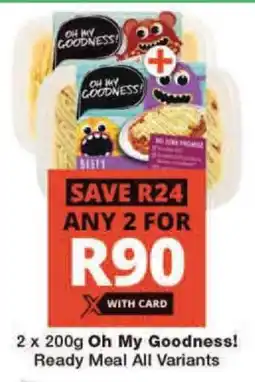 Checkers 2 x 200g Oh My Goodness! Ready Meal All Variants offer