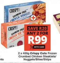 Checkers 2 x 400g Crispy Cuts Frozen Crumbed Chicken Steaklets/ Nuggets/Bites/Strips offer