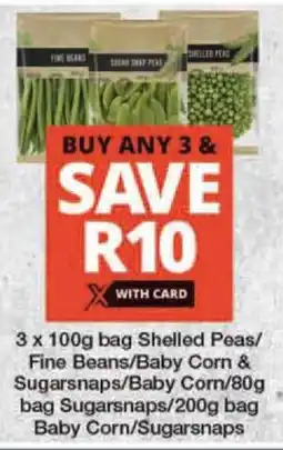 Checkers 3 x 100g bag Shelled Peas/ Fine Beans/Baby Corn & Sugarsnaps/Baby Corn/80g bag Sugarsnaps/200g bag Baby Corn/Sugarsnaps offer