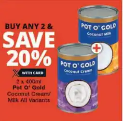 Checkers 2 x 400ml Pot O' Gold Coconut Cream/ Milk All Variants offer