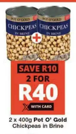 Checkers 2 x 400g Pot O' Gold Chickpeas in Brine offer