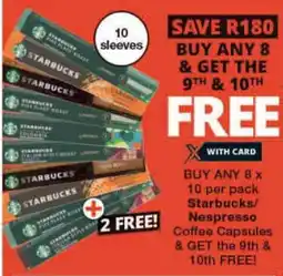 Checkers BUY ANY 8 x 10 per pack Starbucks/ Nespresso Coffee Capsules & GET the 9th & 10th FREE! offer
