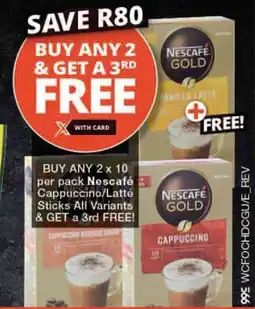 Checkers BUY ANY 2 x 10 per pack Nescafé Cappuccino/Latté Sticks All Variants & GET a 3rd FREE! offer