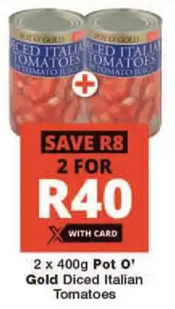 Checkers 2 x 400g Pot O' Gold Diced Italian Tomatoes offer
