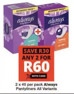 Checkers 2 x 40 per pack Always Pantyliners All Variants offer