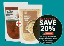 Checkers 2 x 600g Platinum Soups/Foodie! Heat & Eat Soup All Variants offer