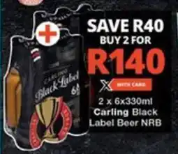 Checkers 2 x 6x330ml Carling Black Label Beer NRB offer