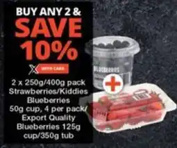 Checkers 2 x 250g/400g pack Strawberries/Kiddies 50g cup, 4 per pack/ Export Quality Blueberries 125g cup/350g tub offer