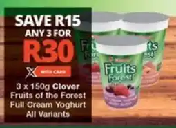 Checkers 3 x 150g Clover Fruits of the Forest Full Cream Yoghurt All Variants offer
