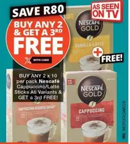 Checkers BUY ANY 2 x 10 per pack Nescafé Cappuccino/Latté Sticks All Variants & GET a 3rd FREE! offer