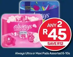 Pick n Pay Always Ultra or Maxi Pads Assorted 6-10s offer