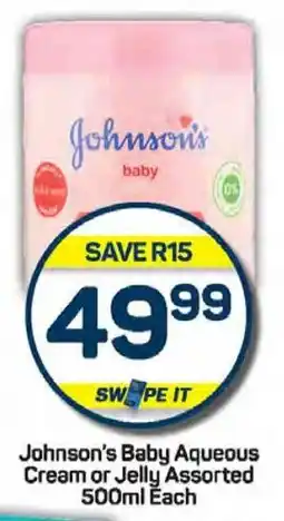 Pick n Pay Johnson's Baby Aqueous Cream or Jelly Assorted 500ml Each offer