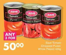 Save Save Tomato Chopped/ Puree/ Whole Peeled 400g offer