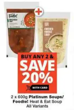 Checkers 2 x 600g Platinum Soups/ Foodie! Heat & Eat Soup All Variants offer