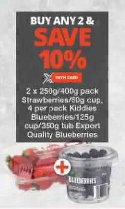 Checkers 2 x 250g/400g pack Strawberries/50g cup, 4 per pack Kiddies Blueberries/125g cup/350g tub Export Quality Blueberries offer