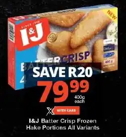 Checkers I&J Batter Crisp Frozen Hake Portions All Variants offer