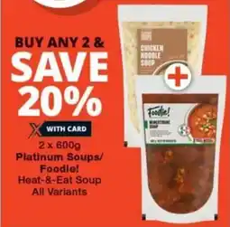 Checkers Platinum Soups/ Foodie! Heat-&-Eat Soup All Variants offer
