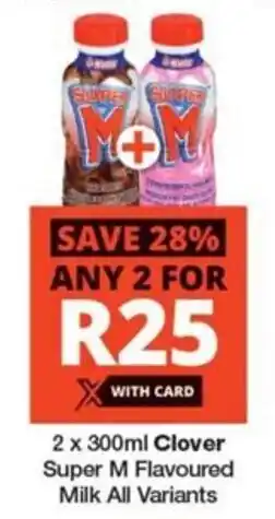 Checkers 2 x 300ml Clover Super M Flavoured Milk All Variants offer