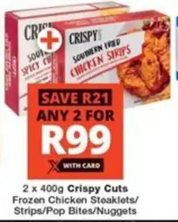 Checkers Hyper 2 x 400g Crispy Cuts Frozen Chicken Steaklets/ Strips/Pop Bites/Nuggets offer