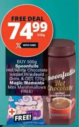 Checkers Hyper BUY 500g Spoonfulls Hot/White Chocolate Instant Powdered Drink & GET 120g Magic Moments Mini Marshmallows FREE! offer
