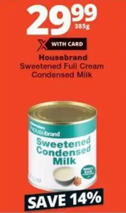 Checkers Hyper Housebrand Sweetened Full Cream Condensed Milk offer