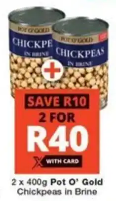 Checkers Hyper 2 x 400g Pot O' Gold Chickpeas in Brine offer
