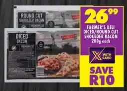 Shoprite FARMER'S DELI DICED/ROUND CUT SHOULDER BACON 200g each offer