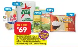 Shoprite SELATI WHITE SUGAR + WHITE STAR SUPER MAIZE MEAL + D'LITE PURE COOKING OIL + MY LIFE MAIZE PORRIDGE + SPEKKO RICE offer