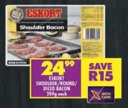 Shoprite ESKORT SHOULDER/ROUND/ DICED BACON 200g each offer