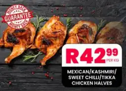 Take 'n Pay MEXICAN/KASHMIRI/ SWEET CHILLI/TIKKA CHICKEN HALVES offer