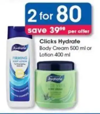 Clicks Clicks Hydrate Body Cream 500 ml or Lotion 400 ml offer