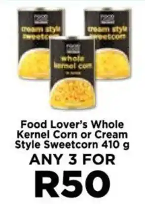 Food Lover's Market Food Lover's Whole Kernel Corn or Cream Style Sweetcorn 410 g offer